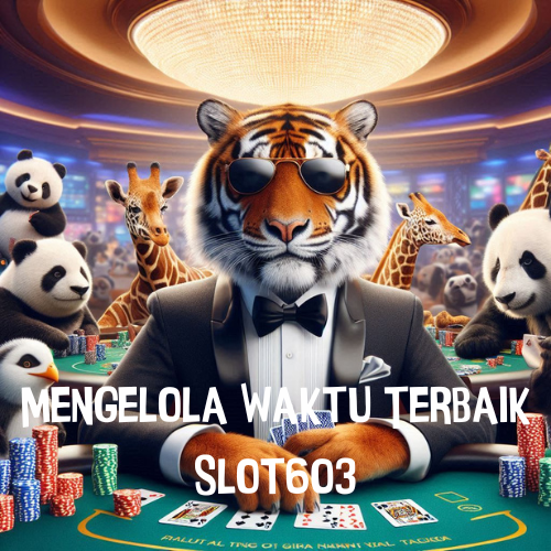 Mengelola Waktu Terbaik Slot603